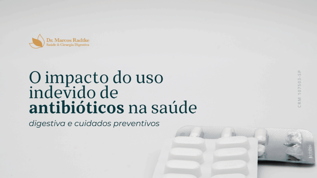 O impacto do uso indevido de antibióticos na saúde digestiva: o que você precisa saber.